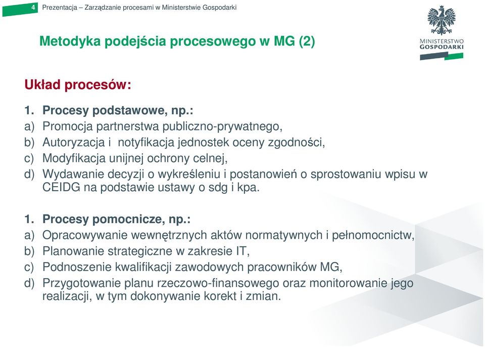 decyzji o wykreśleniu i postanowień o sprostowaniu wpisu w CEIDG na podstawie ustawy o sdg i kpa. 1. Procesy pomocnicze, np.