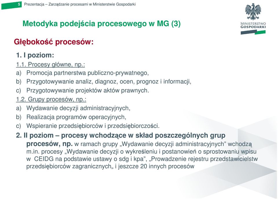 : a) Wydawanie decyzji administracyjnych, b) Realizacja programów operacyjnych, c) Wspieranie przedsiębiorców i przedsiębiorczości. 2.