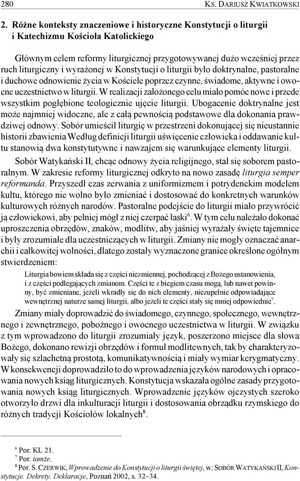 wyrażonej w Konstytucji o liturgii było doktrynalne, pastoralne i duchowe odnowienie życia w Kościele poprzez czynne, świadome, aktywne i owocne uczestnictwo w liturgii.