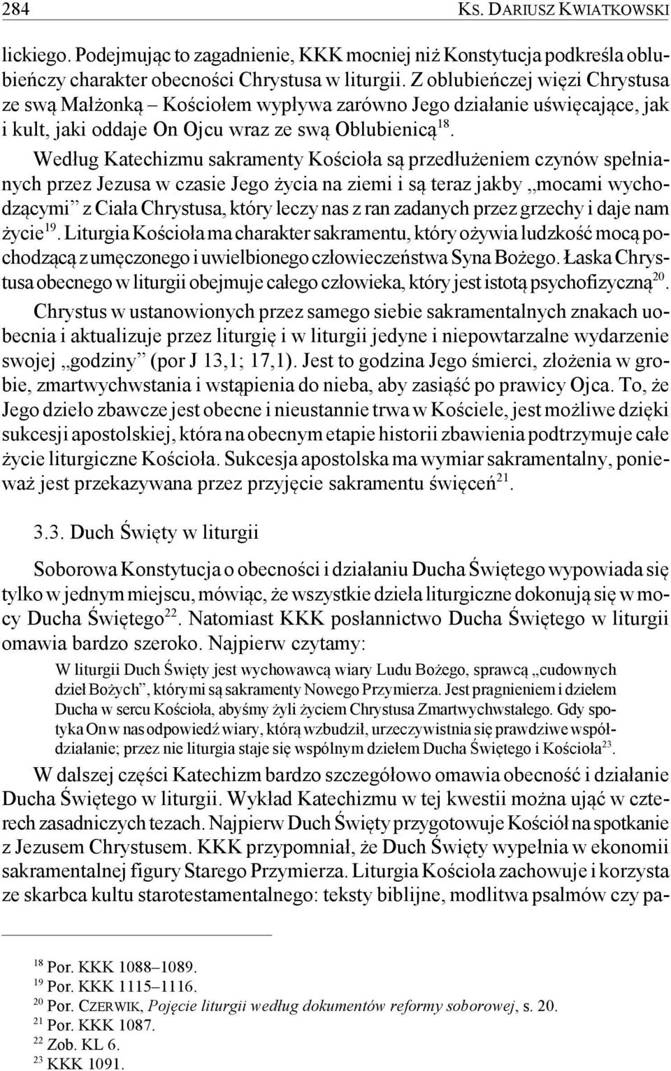 Według Katechizmu sakramenty Kościoła są przedłużeniem czynów spełnianych przez Jezusa w czasie Jego życia na ziemi i są teraz jakby mocami wychodzącymi z Ciała Chrystusa, który leczy nas z ran