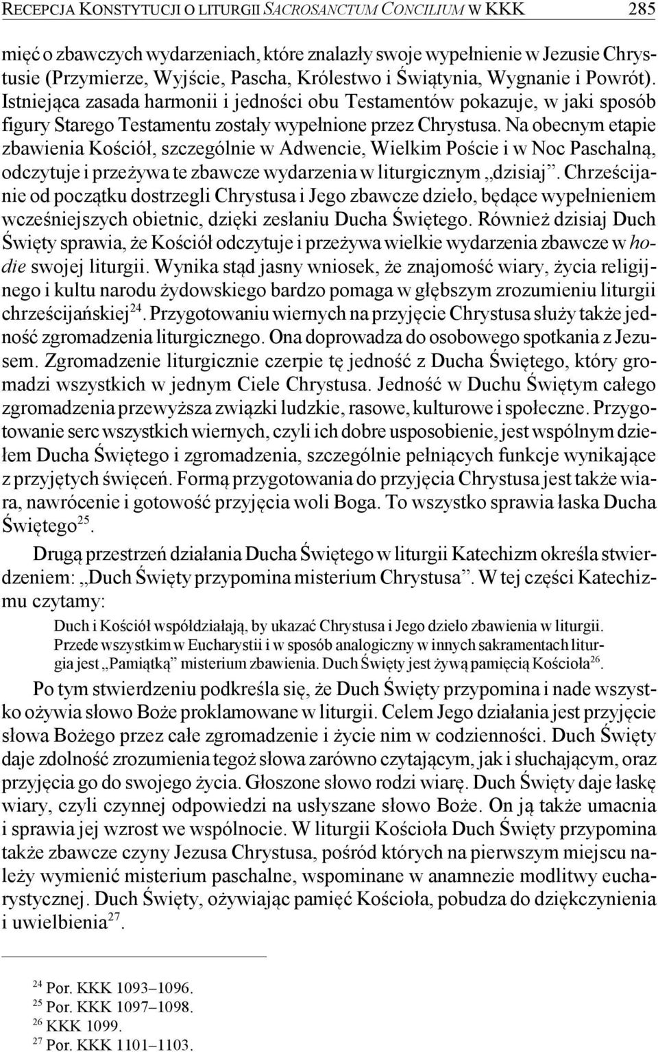 Na obecnym etapie zbawienia Kościół, szczególnie w Adwencie, Wielkim Poście i w Noc Paschalną, odczytuje i przeżywa te zbawcze wydarzenia w liturgicznym dzisiaj.