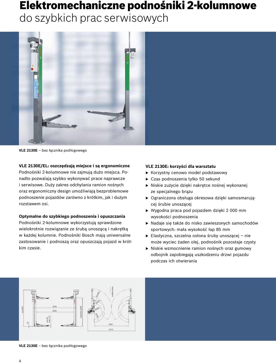 Duży zakres odchylania ramion nośnych oraz ergonomiczny design umożliwiają bezproblemowe podnoszenie pojazdów zarówno z krótkim, jak i dużym rozstawem osi.