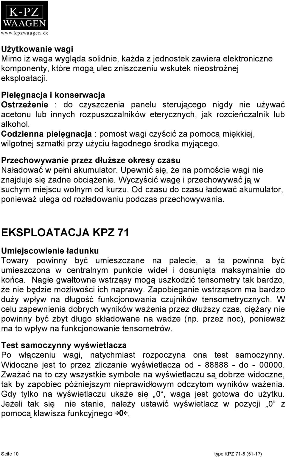 Codzienna pielęgnacja : pomost wagi czyścić za pomocą miękkiej, wilgotnej szmatki przy użyciu łagodnego środka myjącego. Przechowywanie przez dłuższe okresy czasu Naładować w pełni akumulator.