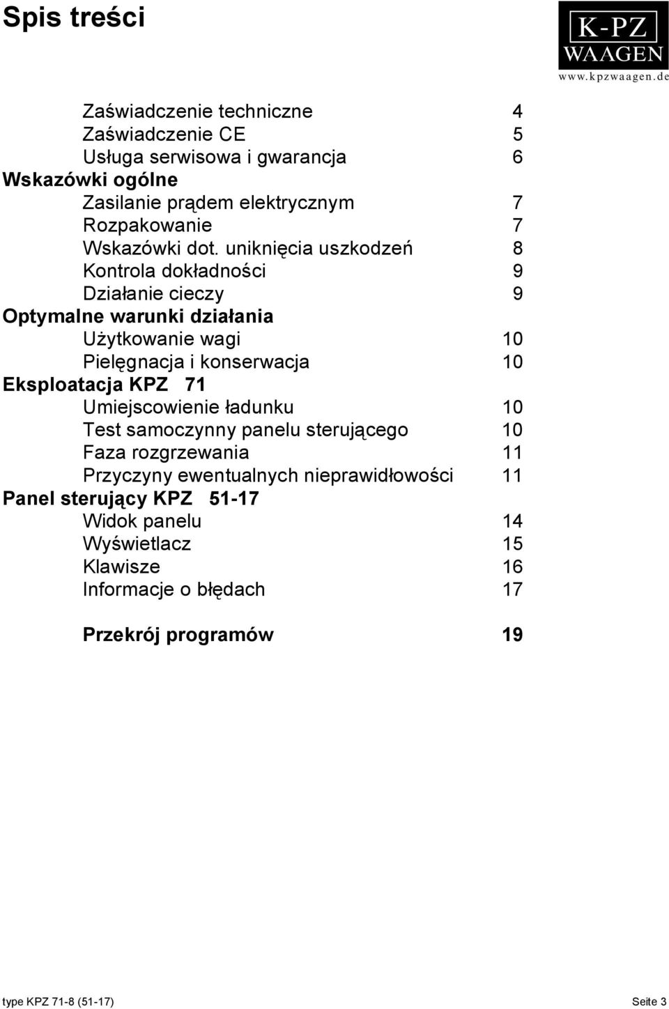 uniknięcia uszkodzeń 8 Kontrola dokładności 9 Działanie cieczy 9 Optymalne warunki działania Użytkowanie wagi 10 Pielęgnacja i konserwacja 10