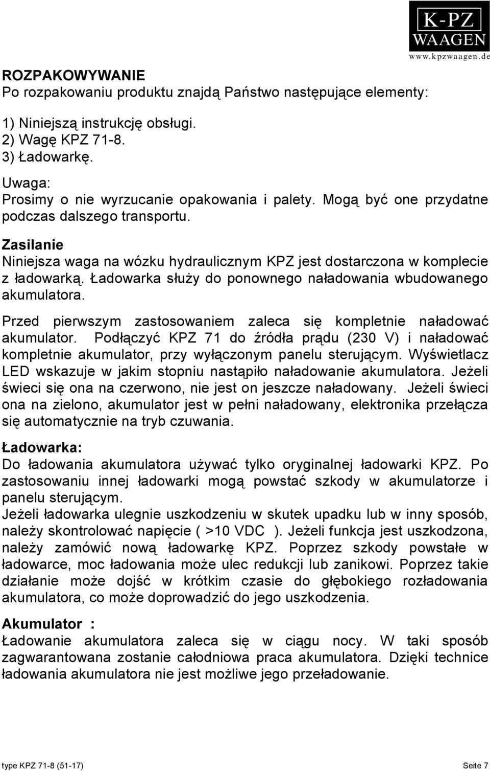 Ładowarka służy do ponownego naładowania wbudowanego akumulatora. Przed pierwszym zastosowaniem zaleca się kompletnie naładować akumulator.