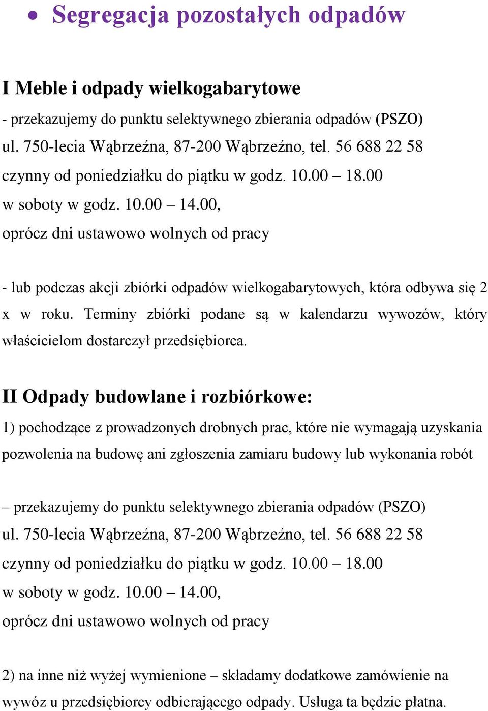 II Odpady budowlane i rozbiórkowe: 1) pochodzące z prowadzonych drobnych prac, które nie wymagają uzyskania pozwolenia na budowę ani zgłoszenia zamiaru budowy lub
