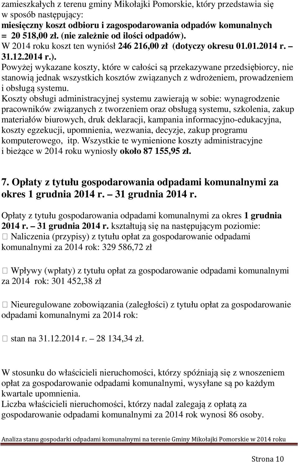 W 2014 roku koszt ten wyniósł 246 216,00 zł (dotyczy okresu 01.01.2014 r. 31.12.2014 r.).