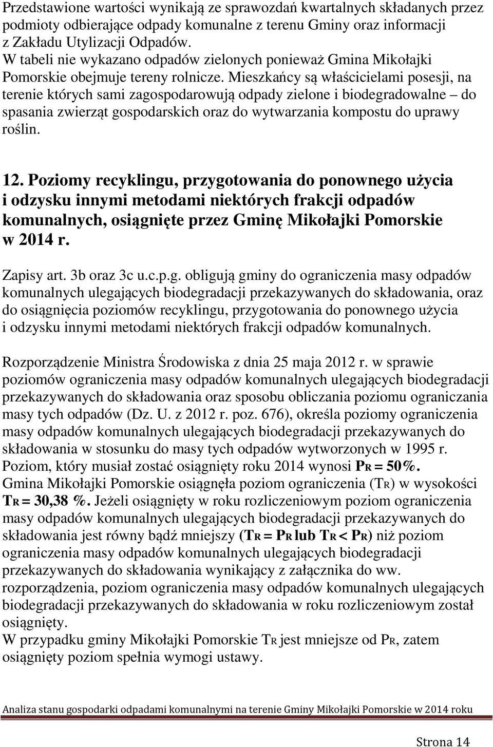 Mieszkańcy są właścicielami posesji, na terenie których sami zagospodarowują odpady zielone i biodegradowalne do spasania zwierząt gospodarskich oraz do wytwarzania kompostu do uprawy roślin. 12.