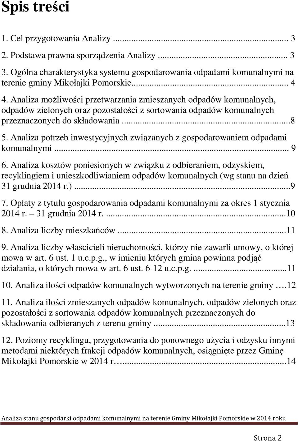 Analiza potrzeb inwestycyjnych związanych z gospodarowaniem odpadami komunalnymi... 9 6.