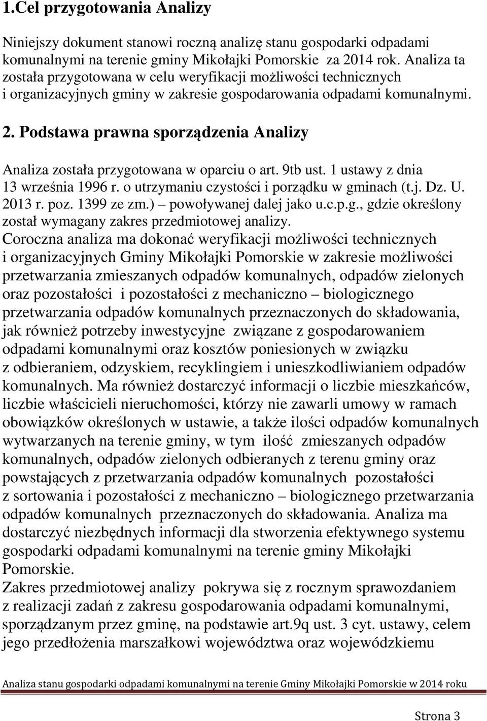 Podstawa prawna sporządzenia Analizy Analiza została przygotowana w oparciu o art. 9tb ust. 1 ustawy z dnia 13 września 1996 r. o utrzymaniu czystości i porządku w gminach (t.j. Dz. U. 2013 r. poz.