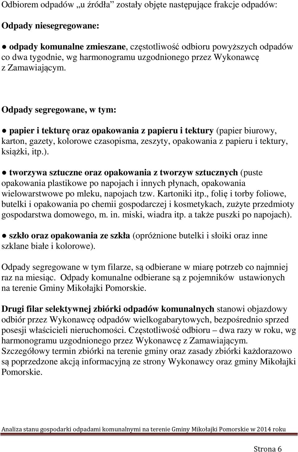 Odpady segregowane, w tym: papier i tekturę oraz opakowania z papieru i tektury (papier biurowy, karton, gazety, kolorowe czasopisma, zeszyty, opakowania z papieru i tektury, książki, itp.).