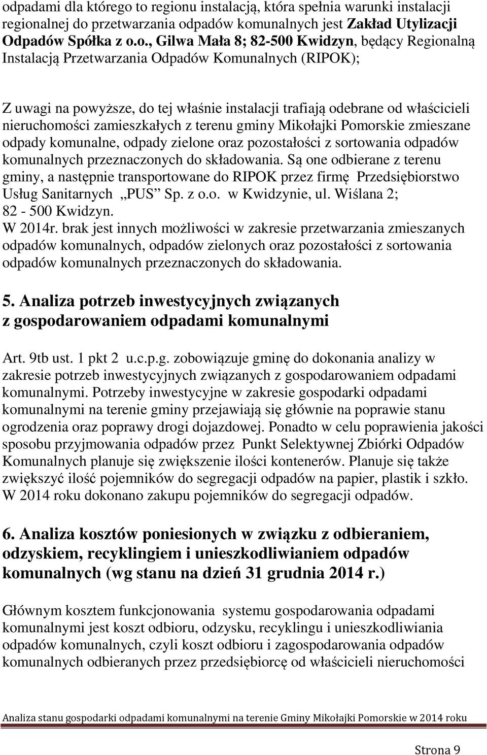 gminy Mikołajki Pomorskie zmieszane odpady komunalne, odpady zielone oraz pozostałości z sortowania odpadów komunalnych przeznaczonych do składowania.