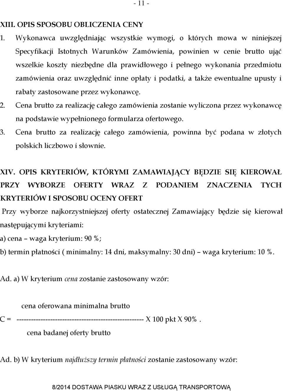 wykonania przedmiotu zamówienia oraz uwzględnić inne opłaty i podatki, a także ewentualne upusty i rabaty zastosowane przez wykonawcę. 2.