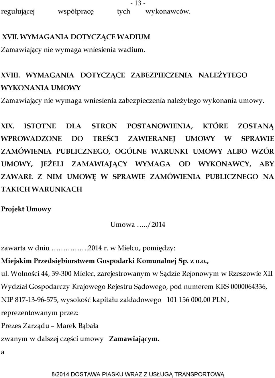 ISTOTNE DLA STRON POSTANOWIENIA, KTÓRE ZOSTANĄ WPROWADZONE DO TREŚCI ZAWIERANEJ UMOWY W SPRAWIE ZAMÓWIENIA PUBLICZNEGO, OGÓLNE WARUNKI UMOWY ALBO WZÓR UMOWY, JEŻELI ZAMAWIAJĄCY WYMAGA OD WYKONAWCY,