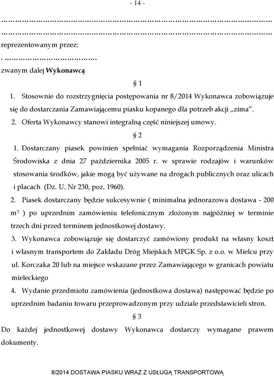 Oferta Wykonawcy stanowi integralną część niniejszej umowy. 2 1. Dostarczany piasek powinien spełniać wymagania Rozporządzenia Ministra Środowiska z dnia 27 października 2005 r.