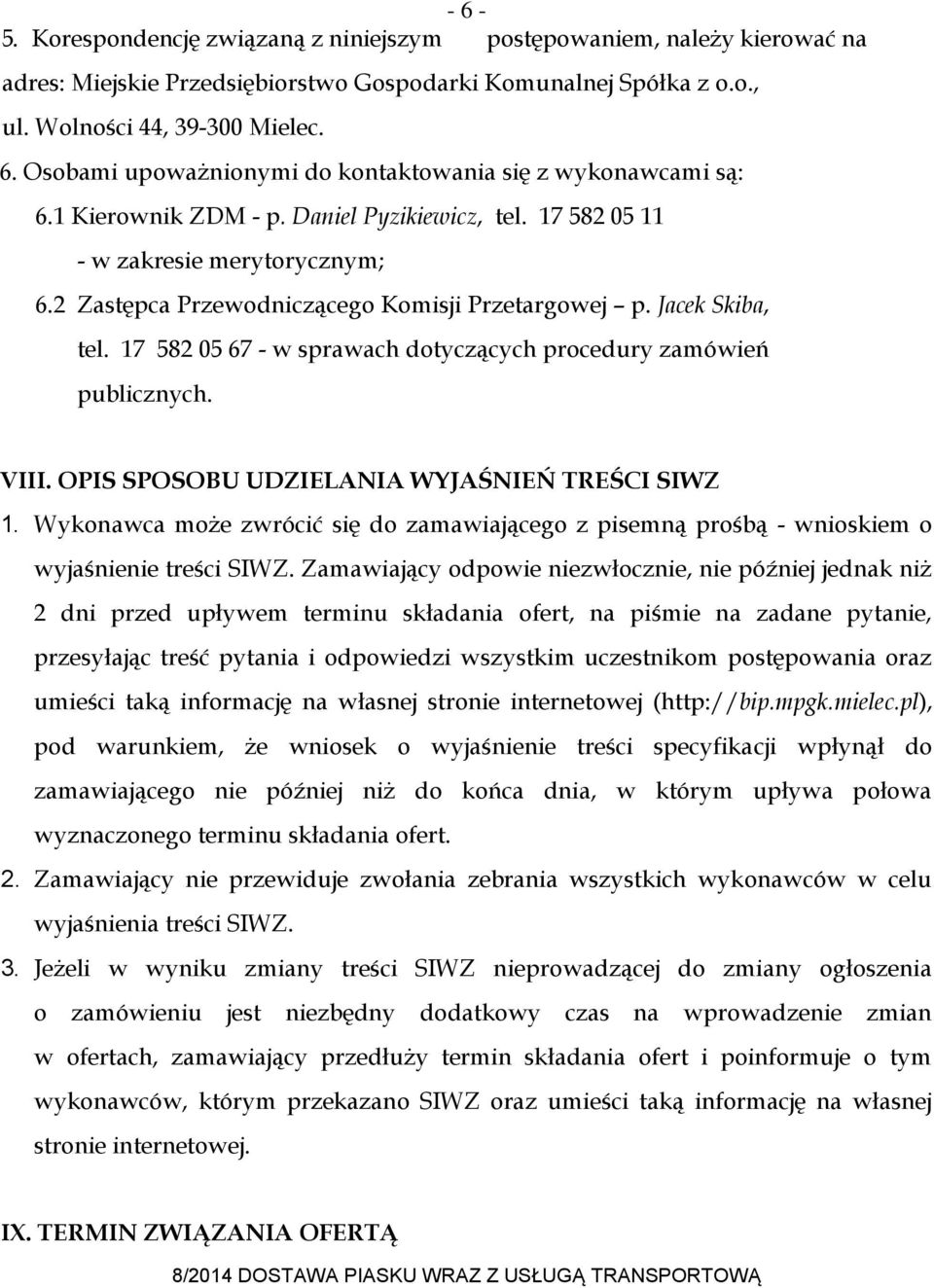 17 582 05 67 - w sprawach dotyczących procedury zamówień publicznych. VIII. OPIS SPOSOBU UDZIELANIA WYJAŚNIEŃ TREŚCI SIWZ 1.