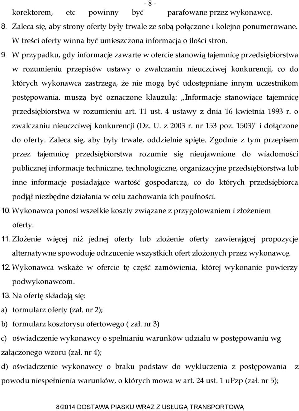 W przypadku, gdy informacje zawarte w ofercie stanowią tajemnicę przedsiębiorstwa w rozumieniu przepisów ustawy o zwalczaniu nieuczciwej konkurencji, co do których wykonawca zastrzega, że nie mogą