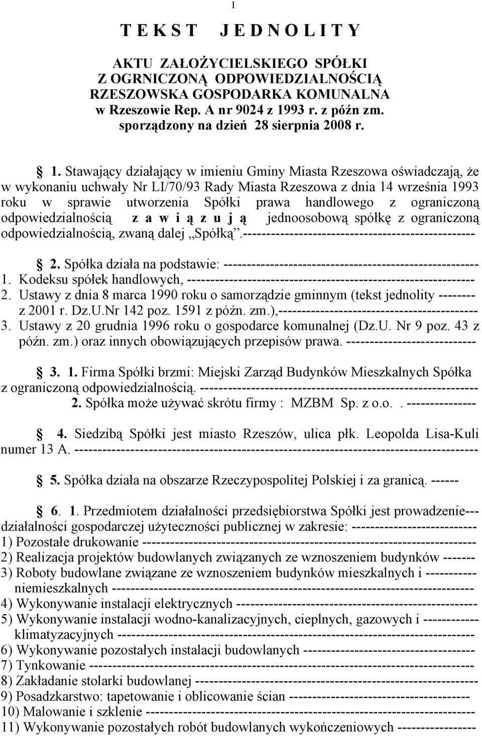 Stawający działający w imieniu Gminy Miasta Rzeszowa oświadczają, że w wykonaniu uchwały Nr LI/70/93 Rady Miasta Rzeszowa z dnia 14 września 1993 roku w sprawie utworzenia Spółki prawa handlowego z