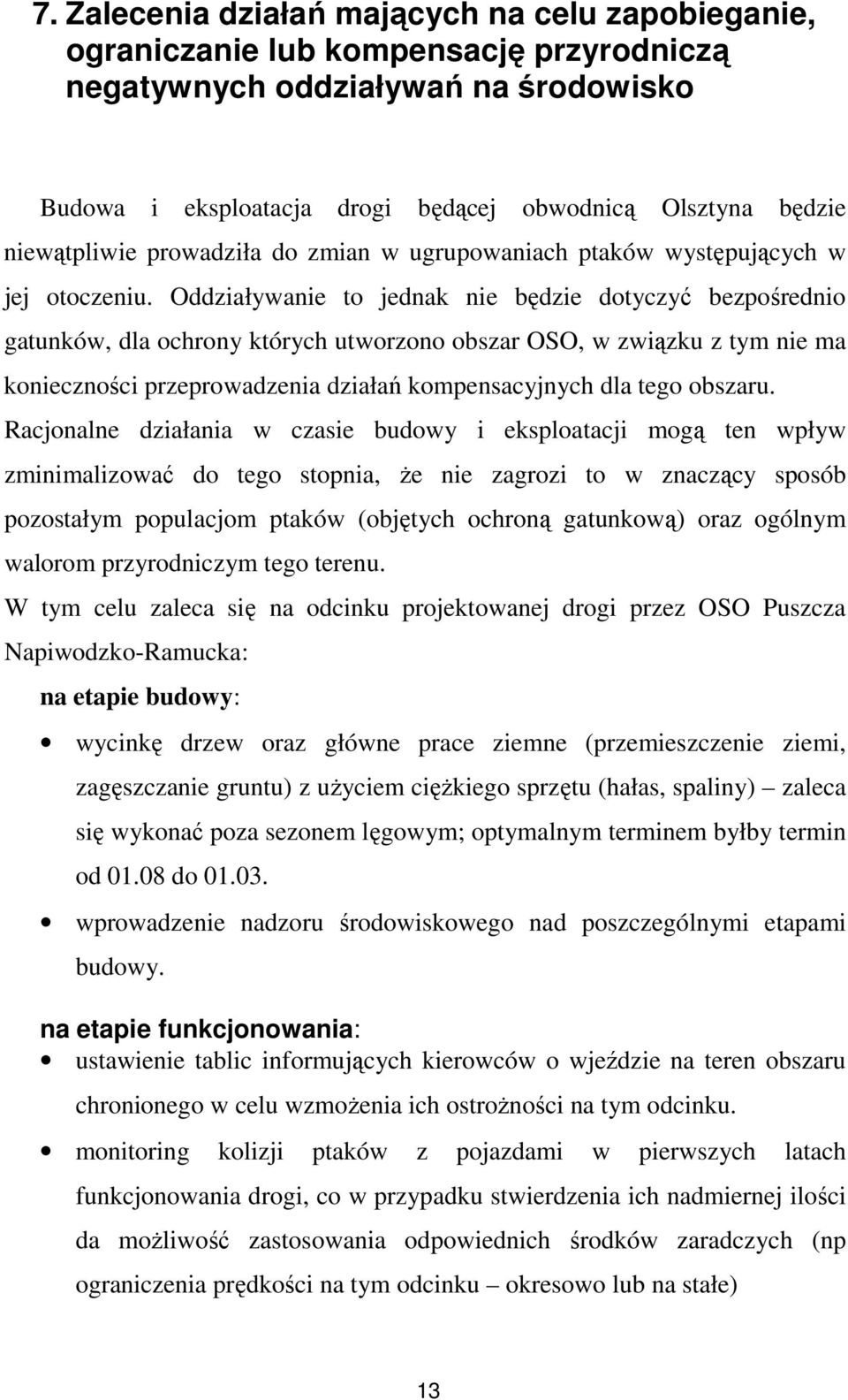 Oddziaływanie to jednak nie będzie dotyczyć bezpośrednio gatunków, dla ochrony których utworzono obszar OSO, w związku z tym nie ma konieczności przeprowadzenia działań kompensacyjnych dla tego