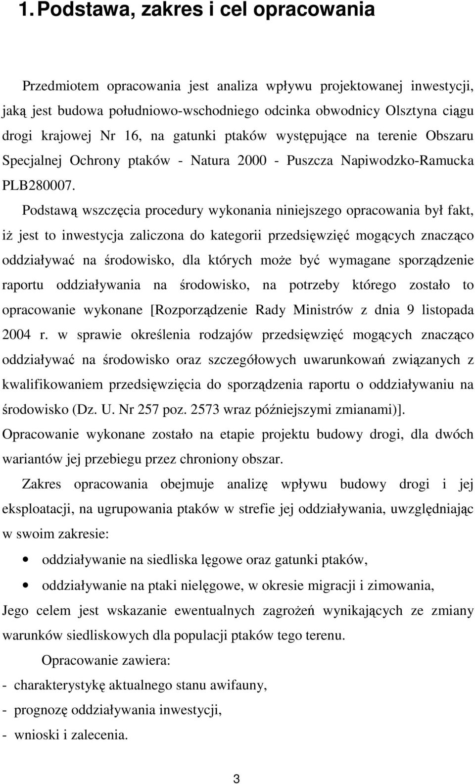 Podstawą wszczęcia procedury wykonania niniejszego opracowania był fakt, iŝ jest to inwestycja zaliczona do kategorii przedsięwzięć mogących znacząco oddziaływać na środowisko, dla których moŝe być