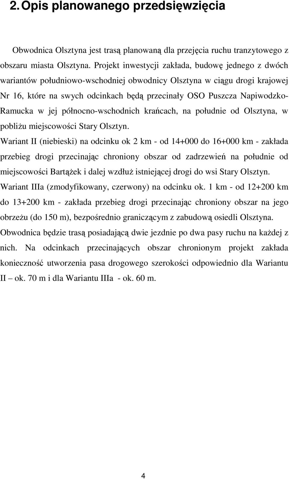 Ramucka w jej północno-wschodnich krańcach, na południe od Olsztyna, w pobliŝu miejscowości Stary Olsztyn.