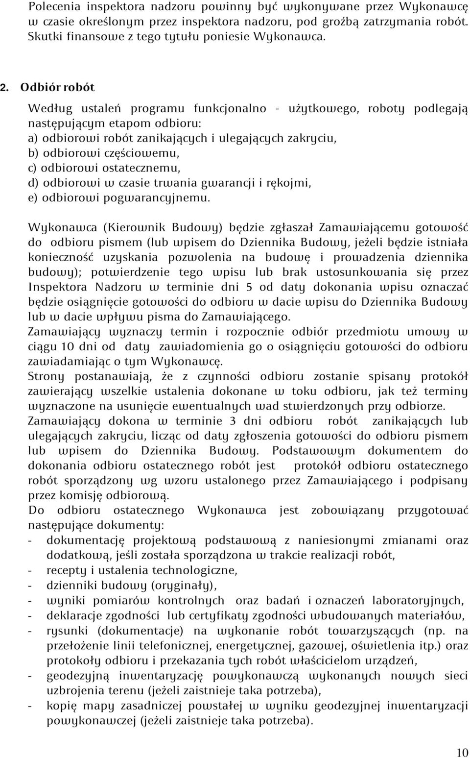 odbiorowi ostatecznemu, d) odbiorowi w czasie trwania gwarancji i rękojmi, e) odbiorowi pogwarancyjnemu.