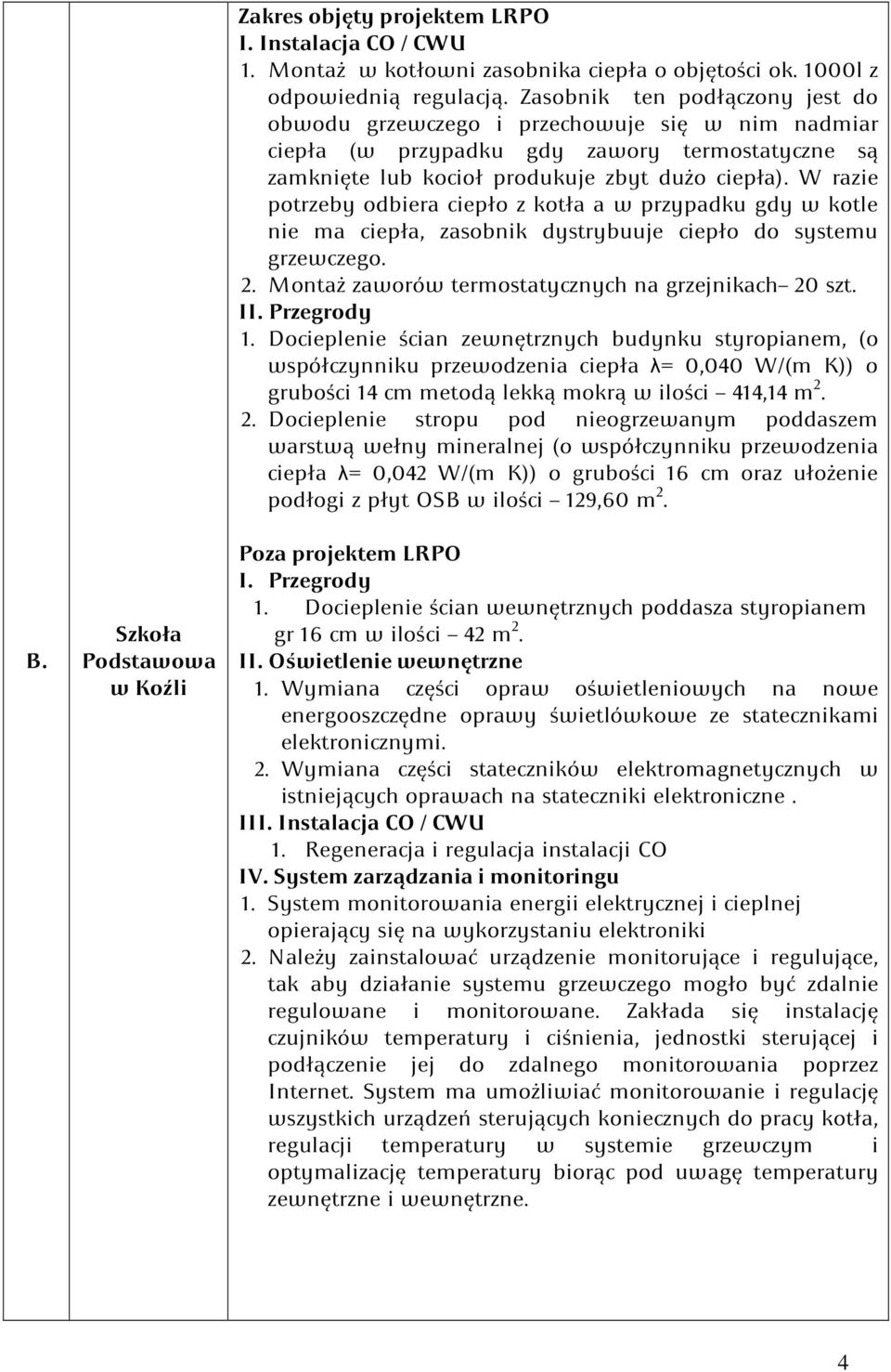 W razie potrzeby odbiera ciepło z kotła a w przypadku gdy w kotle nie ma ciepła, zasobnik dystrybuuje ciepło do systemu grzewczego. 2. Montaż zaworów termostatycznych na grzejnikach 20 szt. II.