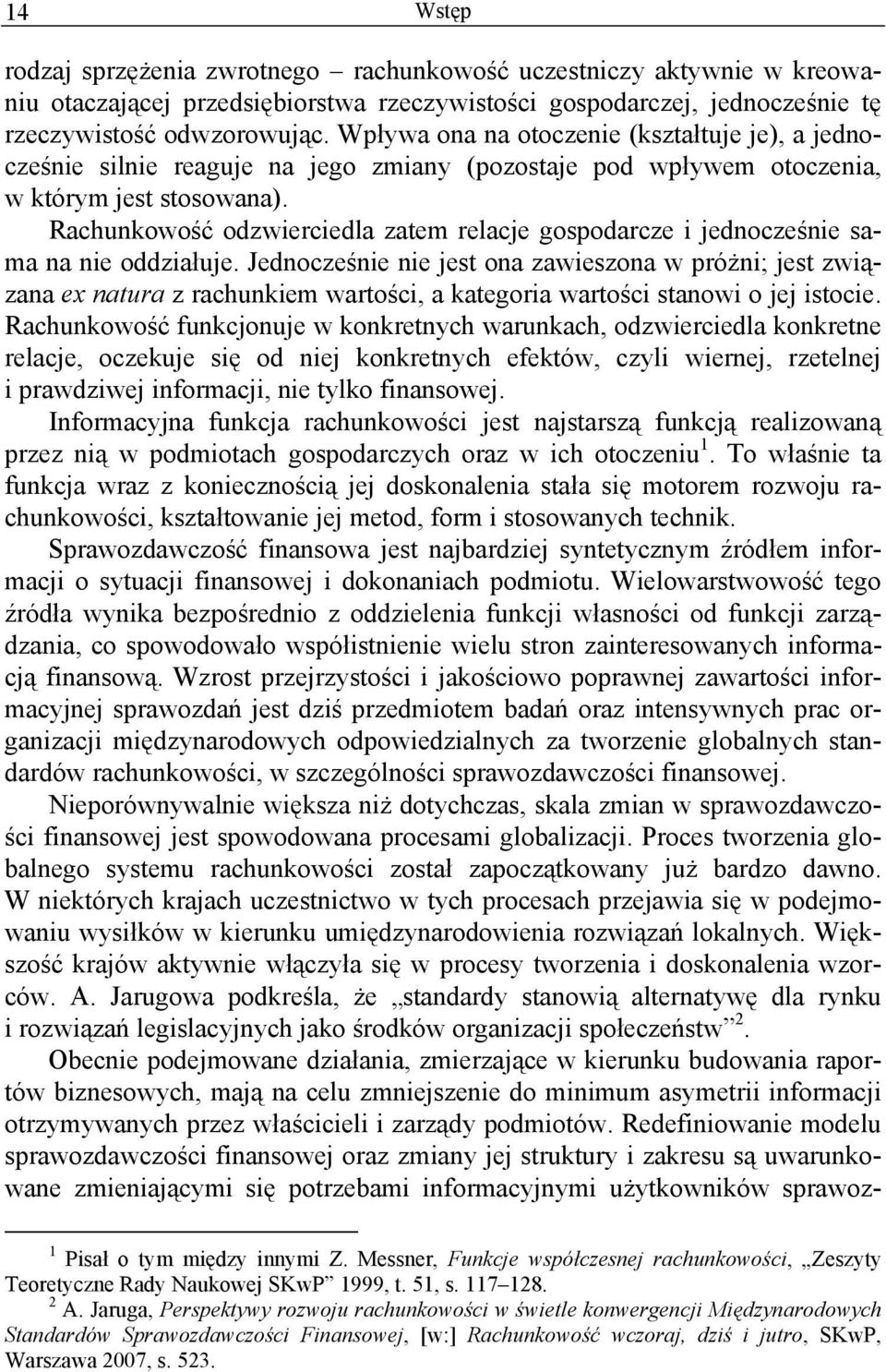 Rachunkowość odzwierciedla zatem relacje gospodarcze i jednocześnie sama na nie oddziałuje.