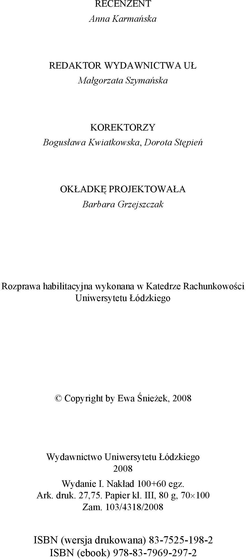 Łódzkiego Copyright by Ewa Śnieżek, 2008 Wydawnictwo Uniwersytetu Łódzkiego 2008 Wydanie I. Nakład 100+60 egz. Ark.