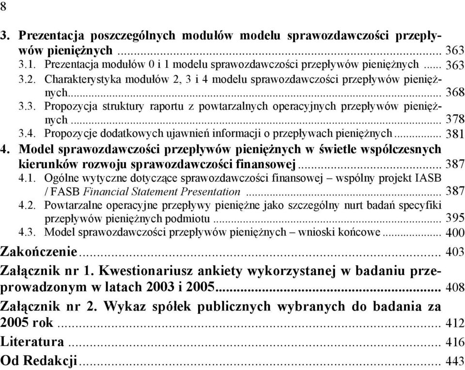 .. 381 4. Model sprawozdawczości przepływów pieniężnych w świetle współczesnych kierunków rozwoju sprawozdawczości finansowej... 387 4.1. Ogólne wytyczne dotyczące sprawozdawczości finansowej wspólny projekt IASB / FASB Financial Statement Presentation.