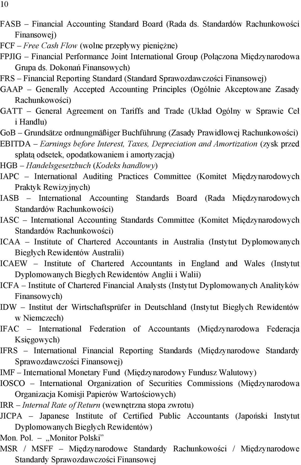 Dokonań Finansowych) FRS Financial Reporting Standard (Standard Sprawozdawczości Finansowej) GAAP Generally Accepted Accounting Principles (Ogólnie Akceptowane Zasady Rachunkowości) GATT General