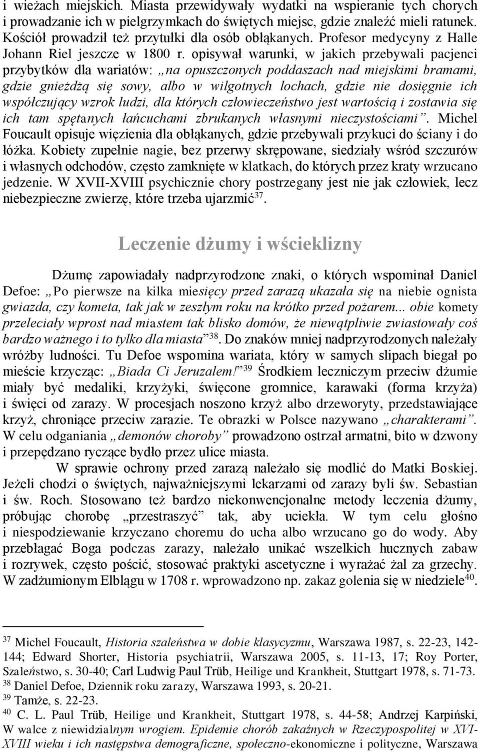 opisywał warunki, w jakich przebywali pacjenci przybytków dla wariatów: na opuszczonych poddaszach nad miejskimi bramami, gdzie gnieżdżą się sowy, albo w wilgotnych lochach, gdzie nie dosięgnie ich