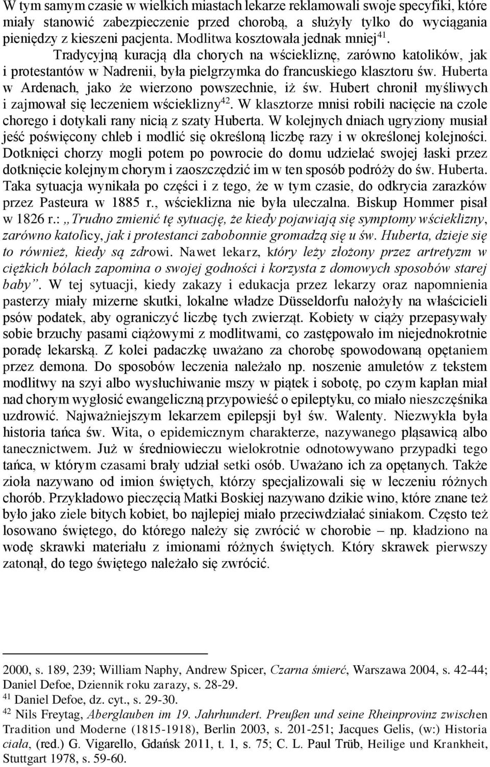 Huberta w Ardenach, jako że wierzono powszechnie, iż św. Hubert chronił myśliwych i zajmował się leczeniem wścieklizny 42.