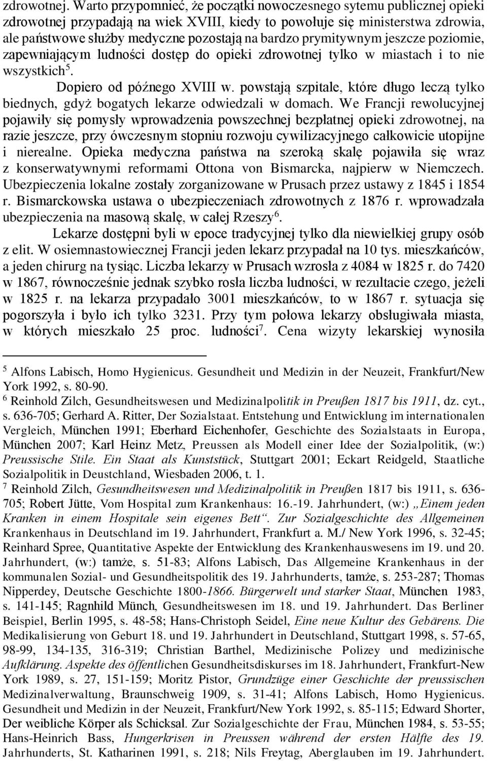 prymitywnym jeszcze poziomie, zapewniającym ludności dostęp do opieki zdrowotnej tylko w miastach i to nie wszystkich 5. Dopiero od późnego XVIII w.