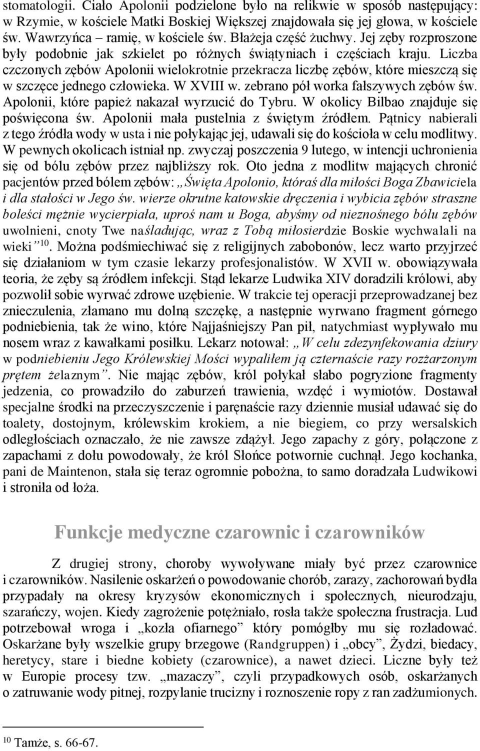 Liczba czczonych zębów Apolonii wielokrotnie przekracza liczbę zębów, które mieszczą się w szczęce jednego człowieka. W XVIII w. zebrano pół worka fałszywych zębów św.