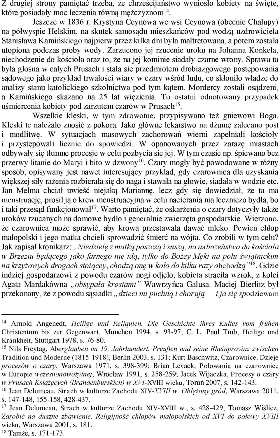 potem została utopiona podczas próby wody. Zarzucono jej rzucenie uroku na Johanna Konkela, niechodzenie do kościoła oraz to, że na jej kominie siadały czarne wrony.