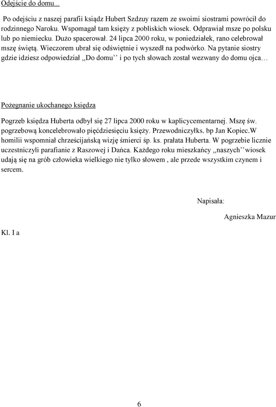 Na pytanie siostry gdzie idziesz odpowiedział,,do domu i po tych słowach został wezwany do domu ojca Pożegnanie ukochanego księdza Pogrzeb księdza Huberta odbył się 27 lipca 2000 roku w