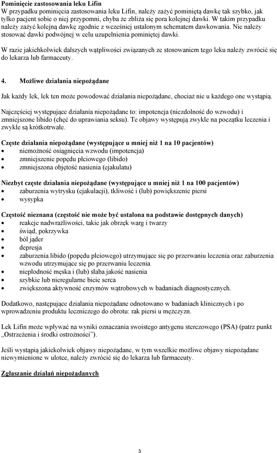 W razie jakichkolwiek dalszych wątpliwości związanych ze stosowaniem tego leku należy zwrócić się do lekarza lub farmaceuty. 4.