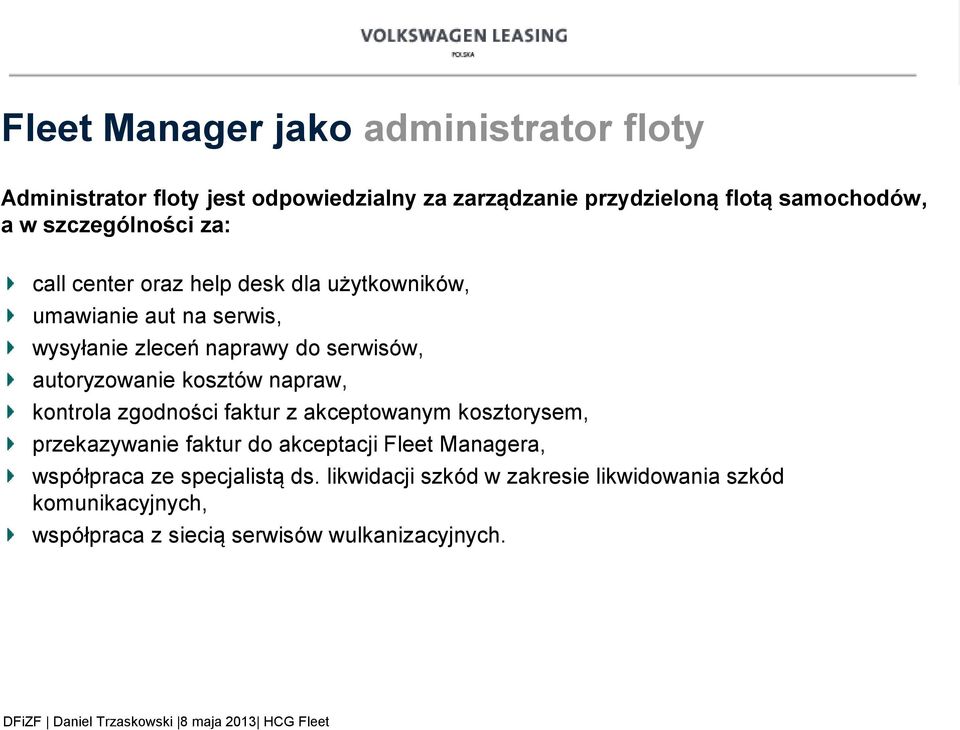 autoryzowanie kosztów napraw, kontrola zgodności faktur z akceptowanym kosztorysem, przekazywanie faktur do akceptacji Fleet