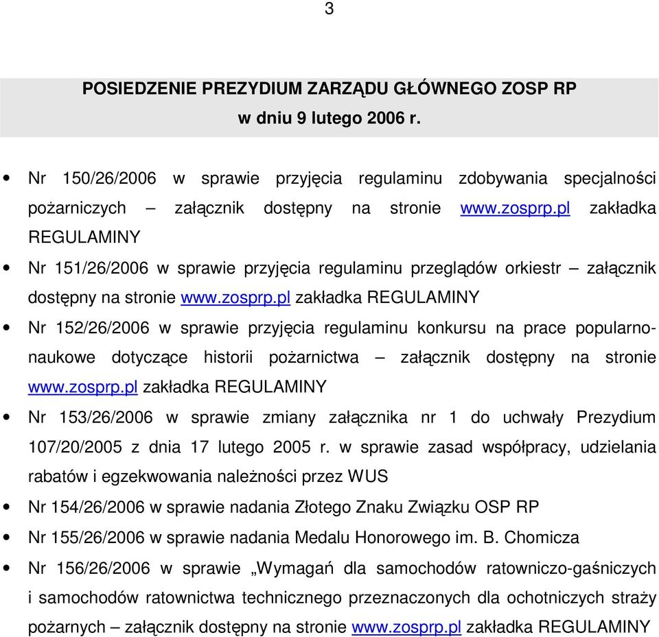 pl zakładka REGULAMINY Nr 152/26/2006 w sprawie przyjęcia regulaminu konkursu na prace popularnonaukowe dotyczące historii pożarnictwa załącznik dostępny na stronie www.zosprp.