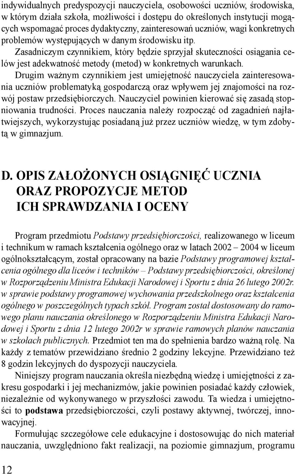 Zasadniczym czynnikiem, który będzie sprzyjał skuteczności osiągania celów jest adekwatność metody (metod) w konkretnych warunkach.