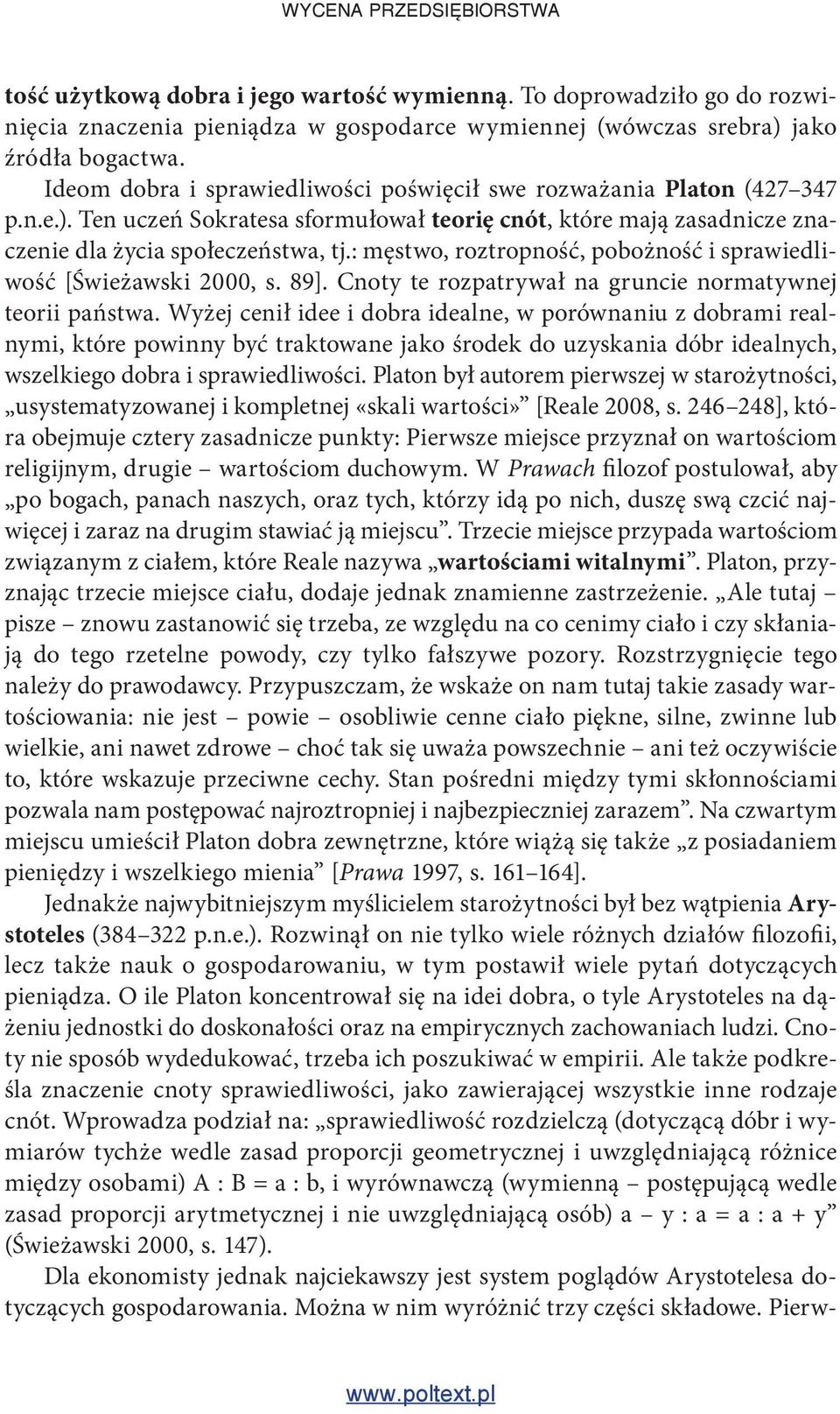 : męstwo, roztropność, pobożność i sprawiedliwość [Świeżawski 2000, s. 89]. Cnoty te rozpatrywał na gruncie normatywnej teorii państwa.