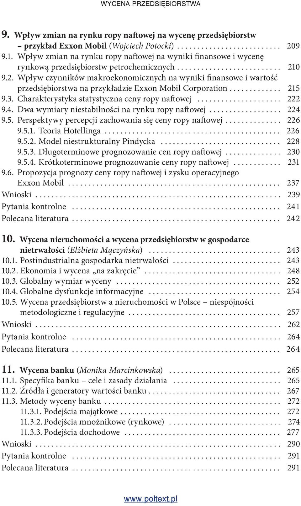 0 9.2. Wpływ czynników makroekonomicznych na wyniki finansowe i wartość przedsiębiorstwa na przykładzie Exxon Mobil Corporation............. 215 9.3. Charakterystyka statystyczna ceny ropy naftowej.