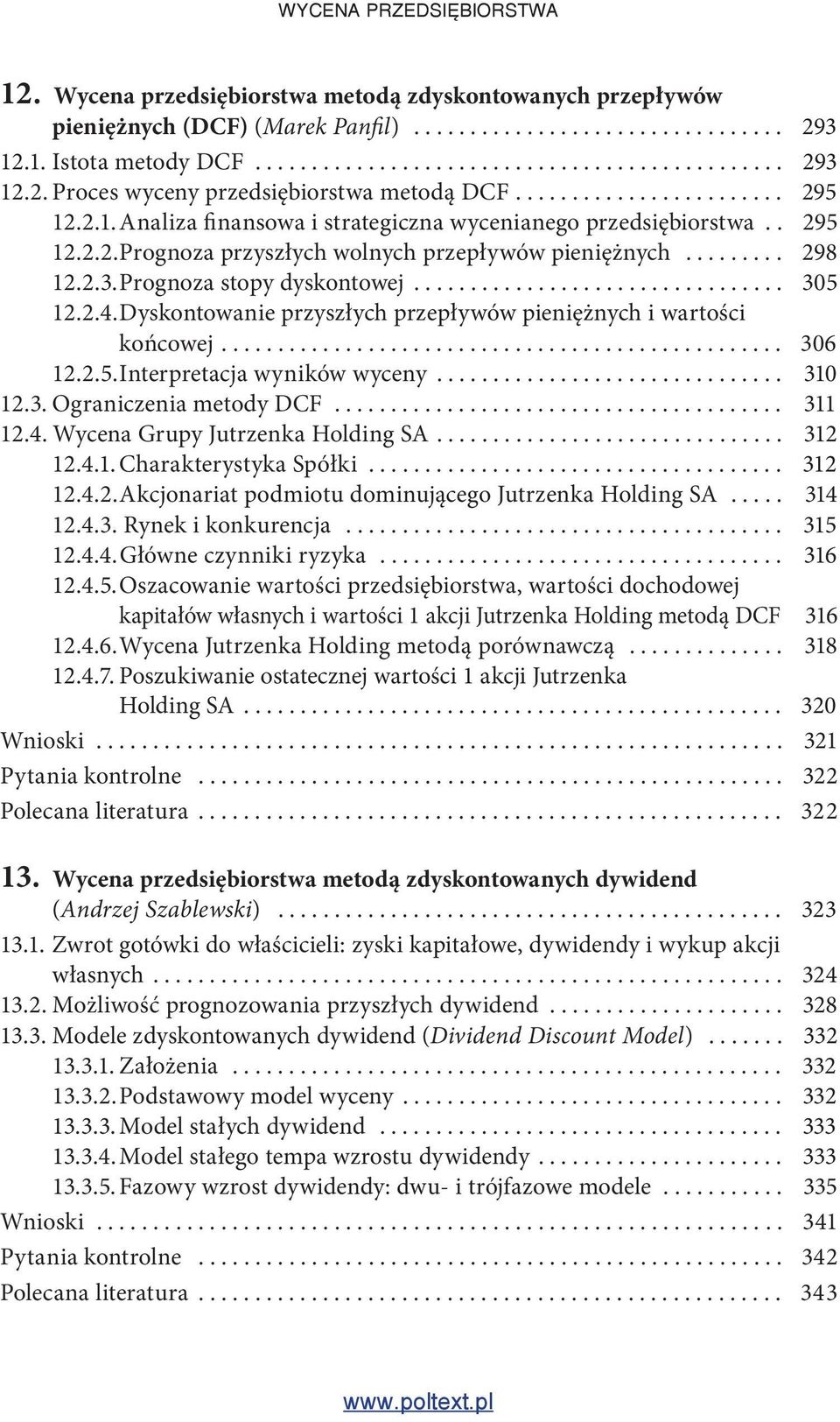 Prognoza stopy dyskontowej................................. 305 12.2.4. Dyskontowanie przyszłych przepływów pieniężnych i wartości końcowej.................................................. 306 12.2.5. Interpretacja wyników wyceny.