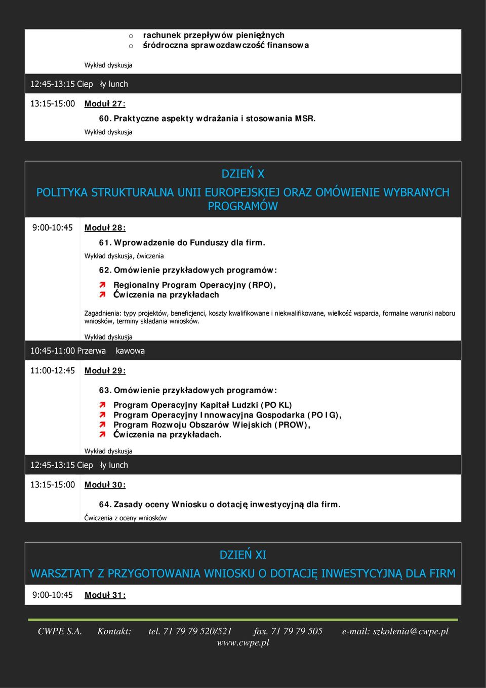 Omówienie przykładowych programów: Regionalny Program Operacyjny (RPO), Ćwiczenia na przykładach Zagadnienia: typy projektów, beneficjenci, koszty kwalifikowane i niekwalifikowane, wielkość wsparcia,