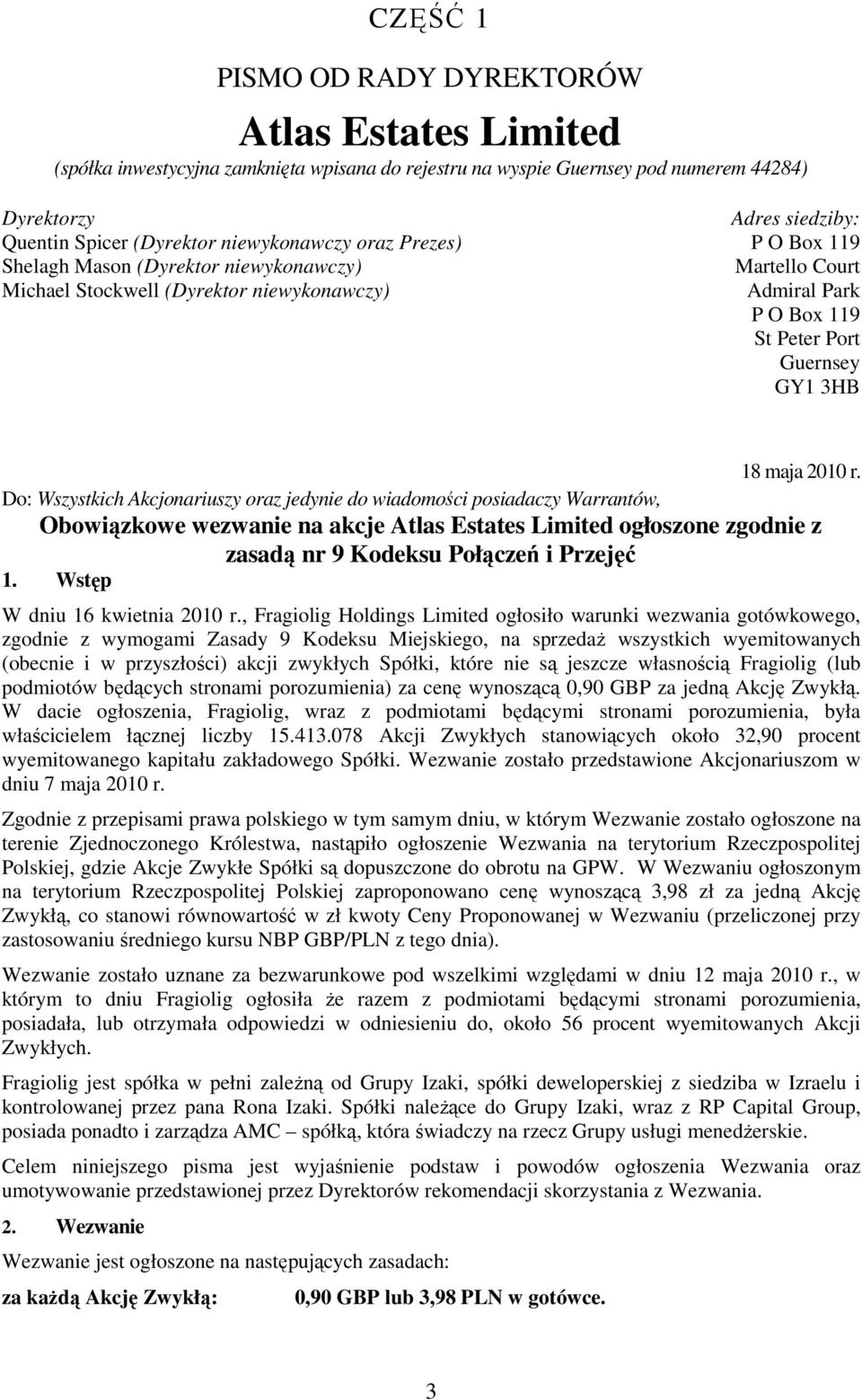 2010 r. Do: Wszystkich Akcjonariuszy oraz jedynie do wiadomości posiadaczy Warrantów, Obowiązkowe wezwanie na akcje Atlas Estates Limited ogłoszone zgodnie z zasadą nr 9 Kodeksu Połączeń i Przejęć 1.