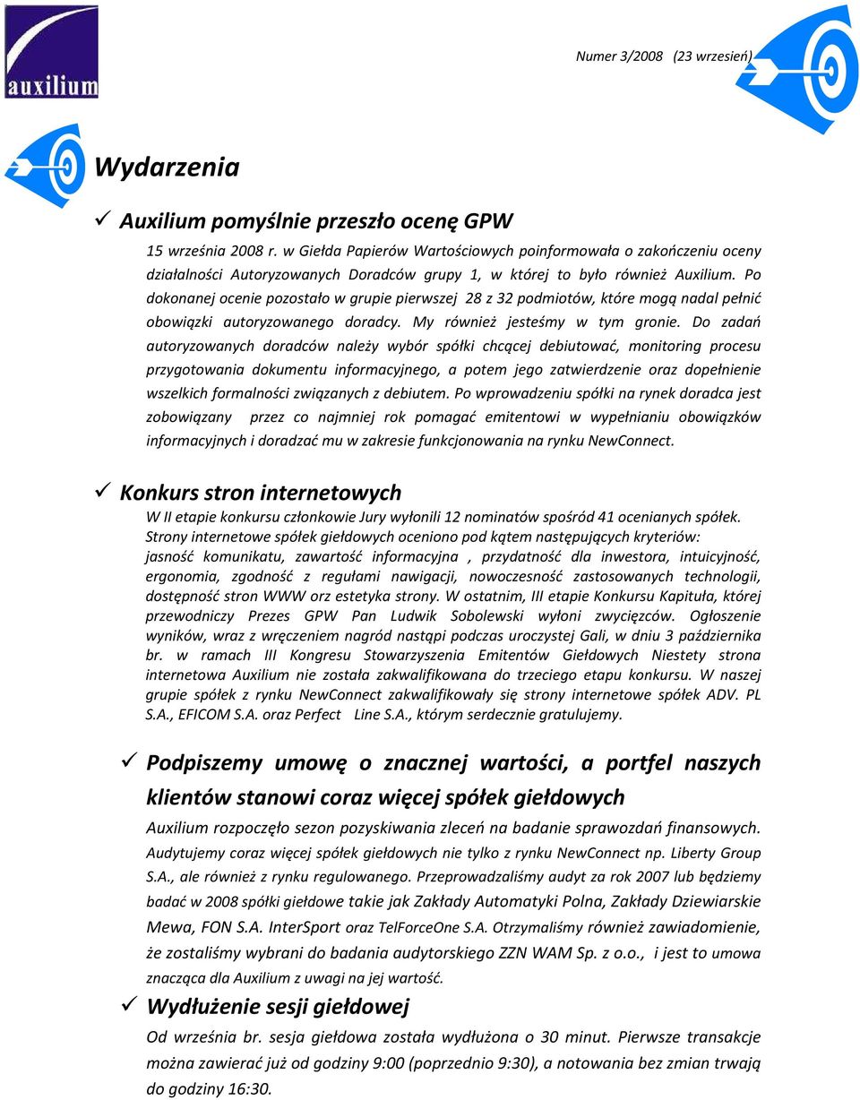 Po dokonanej ocenie pozostało w grupie pierwszej 28 z 32 podmiotów, które mogą nadal pełnić obowiązki autoryzowanego doradcy. My również jesteśmy w tym gronie.