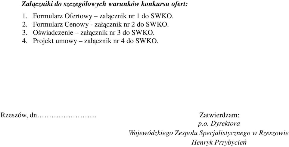 Formularz Cenowy - załącznik nr 2 do SWKO. 3. Oświadczenie załącznik nr 3 do SWKO.