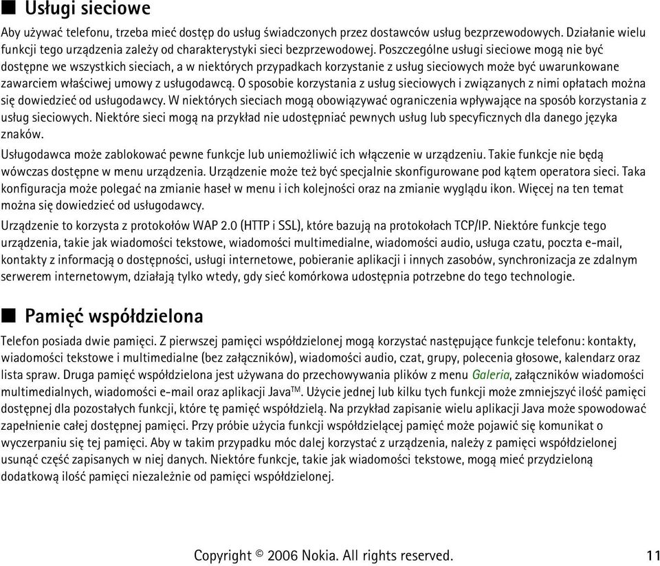 Poszczególne us³ugi sieciowe mog± nie byæ dostêpne we wszystkich sieciach, a w niektórych przypadkach korzystanie z us³ug sieciowych mo e byæ uwarunkowane zawarciem w³a ciwej umowy z us³ugodawc±.