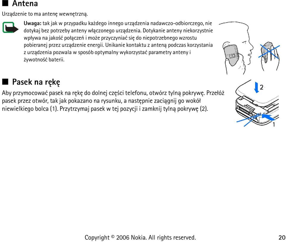 Unikanie kontaktu z anten± podczas korzystania z urz±dzenia pozwala w sposób optymalny wykorzystaæ parametry anteny i ywotno æ baterii.